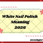 White Nail Polish Meaning2026