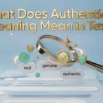 What Does Authenticity Meaning Mean in Text? 2026