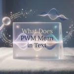 What Does PWM Mean in Text? 2026