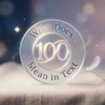 What Does 100 Mean in Text? 2026