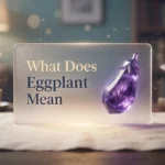What Does Eggplant Mean 2026